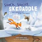 Snack, Snooze, Skedaddle: How Animals Get Ready for Winter By Laura Purdie Salas, Claudine Gévry (Illustrator) Cover Image