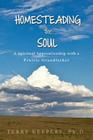 Homesteading the Soul: A Spiritual Apprenticeship with a Prairie Grandfather By Terry Keepers Cover Image