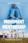 Movement and Mentorship: Healing Kids Through Sports By Marian Prentice Huntington Cover Image
