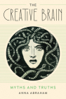 The Creative Brain: Myths and Truths By Anna Abraham Cover Image