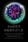 Ghost Particle: In Search of the Elusive and Mysterious Neutrino By Alan Chodos, James Riordon, Don Lincoln (Foreword by) Cover Image