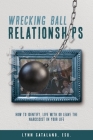 Wrecking Ball Relationships: How to Identify, Live With or Leave the Narcissist in Your Life By Lynn Catalano Cover Image