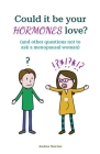 Could it be your hormones love? And other questions not to ask a menopausal woman Cover Image