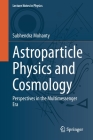 Astroparticle Physics and Cosmology: Perspectives in the Multimessenger Era (Lecture Notes in Physics #975) By Subhendra Mohanty Cover Image