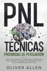 PNL Técnicas prohibidas de Persuasión: Cómo influenciar, persuadir y manipular utilizando patrones de lenguaje y PNL de la manera más efectiva Cover Image