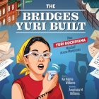 The Bridges Yuri Built: How Yuri Kochiyama Marched Across Movements By Kai Naima Williams, Anastasia Magloire Williams (Illustrator) Cover Image