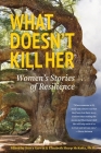 What Doesn't Kill Her: Women's Stories of Resilience Cover Image