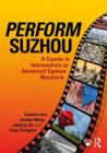 Perform Suzhou: A Course in Intermediate to Advanced Spoken Mandarin By Xiaobin Jian, Jianfen Wang, Junqing Jia Cover Image
