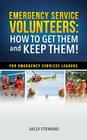 Emergency Service Volunteers: How to Get Them and Keep Them. For Emergency Service Leaders Cover Image