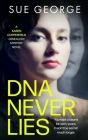 DNA Never Lies: You kept a secret for sixty years. It won't be secret much longer. By Sue George Cover Image