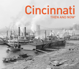 Cincinnati Then and Now® By Jeff Suess Cover Image