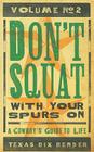 Don't Squat with Your Spurs on V.2 - New: A Cowboy's Guide to Life By Steve Arwood, Texas B. Bender Cover Image