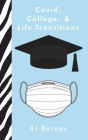 Covid, College, & Life Transitions By Bj Barnes Cover Image
