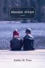 Moon River By Amber D. Tran Cover Image