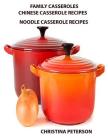 Family Casseroles, Chinese Casserole Recipes, Noodle Casserole Recipes: Every title has space for notes, Brunches, Complete dinner, All-in-One dinner By Christina Peterson Cover Image