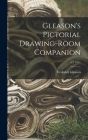 Gleason's Pictorial Drawing-room Companion; v.1 1851 Cover Image