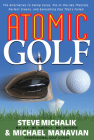 Atomic Golf: The Alternative to Swing Gurus, Pie-In-The-Sky Theories, Perfect Greens, and Everything Else That's Failed Cover Image