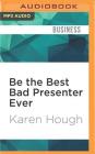 Be the Best Bad Presenter Ever: Break the Rules, Make Mistakes, and Win Them Over Cover Image