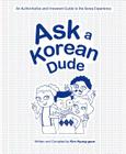 Ask a Korean Dude: An Authoritative and Irreverent Guide to the Korea Experience Cover Image