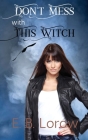 Don't Mess With This Witch: Teen witches in magical juvie, because they really messed up! By E. B. Lorow Cover Image