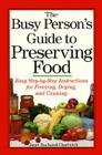 The Busy Person's Guide to Preserving Food: Easy Step-by-Step Instructions for Freezing, Drying, and Canning Cover Image