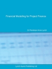 Financial Modelling for Project Finance: Pre-financial close cashflow modelling in Excel (Lac Finance Texts #1) By Penelope a. Lynch Cover Image
