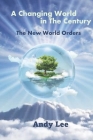 A Changing World in The Century: The New World Orders By Andy Lee Cover Image