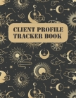 Client profile tracker book: Personal Client Record Book: Personal trainer client log book: hairstylist client log book: A - Z Alphabetical Tabs Cu Cover Image
