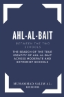 Ahl - Al - Bait: Between the Two schools: The search of the true identity of Ahl - Al - Bait across moderate and extremist schools By Muhammad Salim Al-Khidhr Cover Image