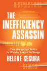The Inefficiency Assassin: Time Management Tactics for Working Smarter, Not Longer By Helene Segura Cover Image