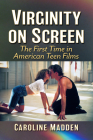Virginity on Screen: The First Time in American Teen Films Cover Image