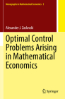 Optimal Control Problems Arising in Mathematical Economics (Monographs in Mathematical Economics #5) Cover Image