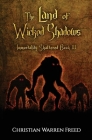 The Land of Wicked Shadows: Immortality Shattered Book III By Christian Warren Freed Cover Image
