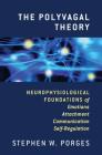 The Polyvagal Theory: Neurophysiological Foundations of Emotions, Attachment, Communication, and Self-regulation (Norton Series on Interpersonal Neurobiology) By Stephen W. Porges Cover Image