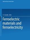 Ferroelectric Materials and Ferroelectricity (Solid State Physics Literature Guides #1) By T. F. Connolly Cover Image