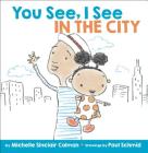 You See, I See: In the City By Michelle Sinclair Colman, Paul Schmid (Illustrator) Cover Image