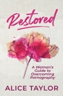 Restored: A Woman's Guide to Overcoming Pornography Cover Image