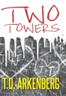 Two Towers: A Memoir By T. D. Arkenberg Cover Image