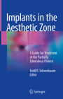 Implants in the Aesthetic Zone: A Guide for Treatment of the Partially Edentulous Patient Cover Image