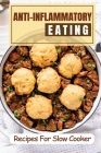 Anti-Inflammatory Eating: Recipes For Slow Cooker: Anti Inflammatory Lunch By Hae Tuzzo Cover Image