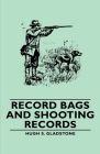 Record Bags and Shooting Records By Hugh S. Gladstone Cover Image