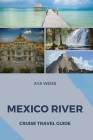 Mexico River Cruise Travel Guide By Aya Weiss Cover Image