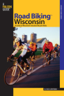 Road Biking(TM) Wisconsin: A Guide To Wisconsin's Greatest Bicycle Rides, First Edition By Russ Lowthian Cover Image