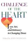 Challenge of The Heart: Love, Sex, and Intimacy in Changing Times By John Welwood Cover Image
