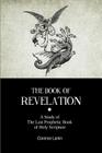 The Book Of Revelation: A Study of The Last Prophetic Book of Holy Scripture Cover Image