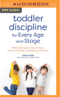 Toddler Discipline for Every Age and Stage: Effective Strategies to Tame Tantrums, Overcome Challenges, and Help Your Child Grow By Aubrey Hargis, Courtney Patterson (Read by) Cover Image
