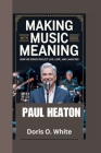 Paul Heaton: Making Music with Meaning How His Songs Reflect Life, Love, and Laughter By Doris O. White Cover Image