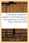 L'Arsenal Du Tempérant: Rapports À La Société Française de Tempérance de la Croix-Bleue 1901 (Sciences Sociales) By Collectif Cover Image