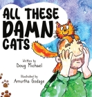 All These Damn Cats By Doug Michael, Amurtha Godage (Illustrator) Cover Image