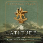 Latitude: The True Story of the World's First Scientific Expedition By Nicholas Crane, Roy McMillan (Read by) Cover Image